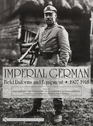 Imperial German Field Uniforms and Equipment 1907-1918, vol I