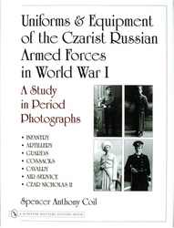 Uniforms & Equipment of the Czarist Russian Armed Forces in World War I : A Study in Period Photographs