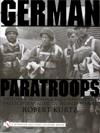 German Paratroops : Uniforms, Insignia & Equipment of the Fallschirmjager in World War II
