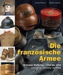 The French Army (Volume 2) in the First World War – from 1914 to 1918 - Die französische Armee (Band 2) im Ersten Weltkrieg – 1914 bis 1918 - L’Armée française (volume 2) dans la Permiere Guerre Mondiale – 1914 a 1918