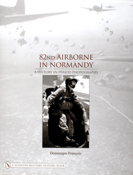 82nd Airborne in Normandy : A History in Period Photos