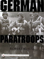 German Paratroops : Uniforms, Insignia & Equipment of the Fallschirmjager in World War II
