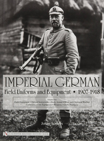 Imperial German Field Uniforms and Equipment 1907-1918, vol I