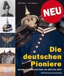 Die deutschen Pioniere, Verkehrstruppen und Train von 1871 bis 1914 -  The German Pioneers, Technical Troops and Train